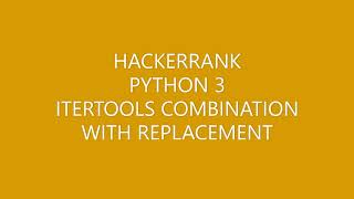 HACKERRANK|PYTHON 3|ITERTOOLS COMBINATION WITH REPLACEMENT