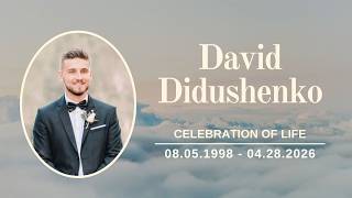 Celebrating the Life of David Didushenko 08/05/1998 - 04/28/2026