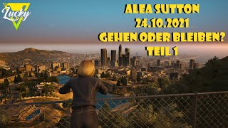 [LuckyV] Alea Sutton - Gehen oder bleiben? - 24.10.21 Teil 1