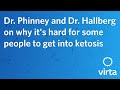 Dr. Phinney and Dr. Hallberg on why it's hard for some people to get into ketosis