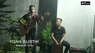 YUAN KUSTIK - Armada bebaskan diriku