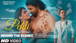 Pehli Baarish Mein (Behind The Scenes) Jubin Nautiyal | Gurmeet, Karishma | Video Brains | Bhushan K