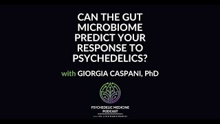 Can Gut Microbiome Predict Response to Psychedelics? Giorgia Caspani, PhD | Psychedelic Med Podcast