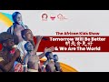 Tomorrow Will Be Better 明天會更好 & We Are The World | The African Kids Show