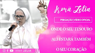 Ir. Zélia - Onde está o seu tesouro, ali estará também o seu coração