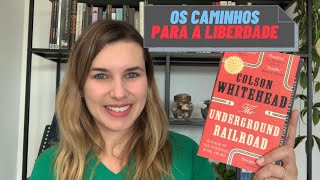 “THE UNDERGROUND RAILROAD - Os Caminhos para a Liberdade”, Colson Whitehead