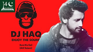Hum Kis Gali Jaa Rahe Hai | Doorie | DJ Haq | Atif Aslam | Pakistani Remix