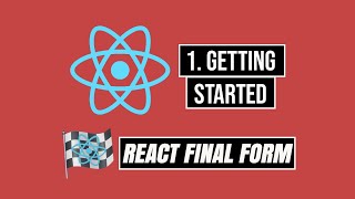 React Final Form Tutorial Series - 1. Getting Started