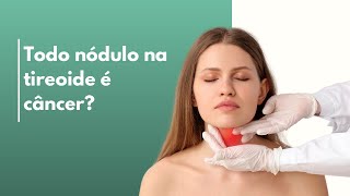 Todo nódulo na tireoide é câncer?🤔