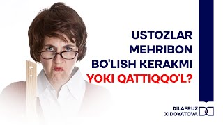 Ustozlar mehribon bo'lish kerakmi yoki qattiqqo'l?