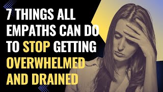 7 Things All Empaths Can Do To Stop Getting Overwhelmed And Drained | NPD | Healing | Empaths Refuge