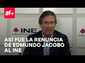 Edmundo Jacobo Renuncia al INE - En Punto