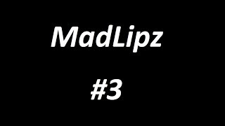 MadLipz dabing #3