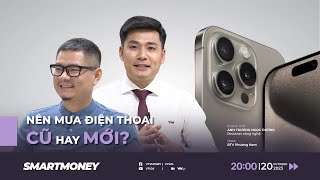 Smart Money: Nên mua điện thoại cũ hay mới? | VTV24