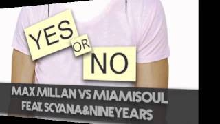 Max Millan Vs Miamisoul feat. Scyana\u0026NineYears - Yes Or No (Original Version)