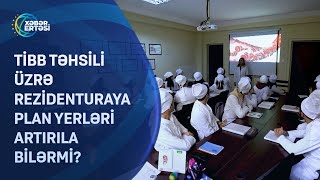 Tibb təhsili üzrə rezidenturaya plan yerləri artırıla bilərmi?