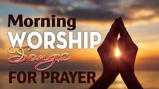 Morning Worship Song 2023🙏2 Hours Non Stop Worship Songs🙏Best Worship Songs of All Time