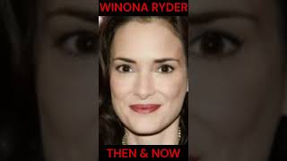 WINONA RYDER : THEN AND NOW