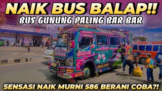 SENSASI NAIK BUS BAR BAR !! NAIK BUS PALING BALAP DI RUTENYA|| MURNI Express 586 BERANI COBA?!