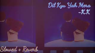 Dil Kyu Yah Mera | KK [ Slowed + Reverb Lofi Song ] Hrithik Roshan | Kites | Night Chill Song