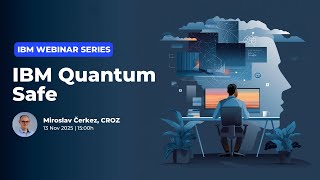 IBM Webinar Series - Quantum Safe with Miroslav Čerkez