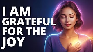 I Am Grateful for the Joy: Daily Gratitude Affirmations for a Blissful Life