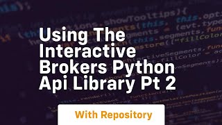 Using the interactive brokers python api library pt 2