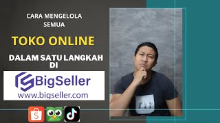 CARA MENGELOLA SEMUA TOKO ONLINE DALAM SATU LANGKAH DI BIGSELLER