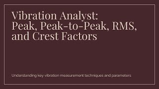 Basic Vibration Analyst: Peak, Peak-to-Peak, RMS, and Crest Factors- Understanding key vibration
