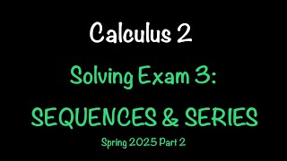 Calculus 2 Exam 3 (Spring 2025) Part 2: Ratio Test, Power Series, Taylor Series & Convergence