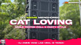 DJ CAT LOVING ANIME MENGHOREG MIDLE TROTOK POLL X PARTY DROPS VIRAL TIKTOK | ALFIN REVOLUTION