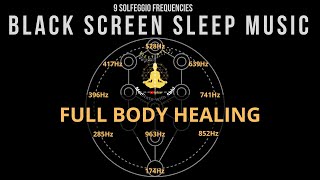 BLACK SCREEN SLEEP MUSIC ☯ All 9 solfeggio frequencies ☯ Full body Healing