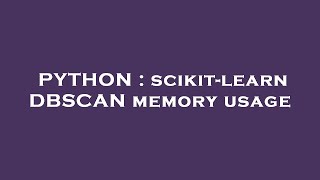 PYTHON : scikit-learn DBSCAN memory usage