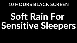 Escape Insomnia: Soft Rain Sounds for Sensitive Sleepers | 10 Hour Black Screen