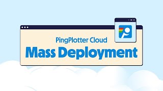 Mass Deploy PingPlotter Cloud Agents