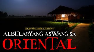 ALBULARYANG ASWANG SA ORIENTAL - ASWANG TRUE STORY