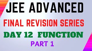 JEE ADVANCED : DAY 12 FUNCTION Part 1 | FINAL REVISION SERIES FOR JEE ADVANCED