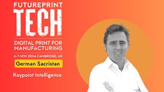 FuturePrint TECH Cambridge 2024 - German Sacristan - Keypoint Intelligence