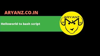 Writing BASH script to print "Helloworld" - ~3Minutes: Tutorial