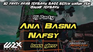 DJ PARTY ARAB ANA BASNA NAFSY STYLE JOGET TERBARU BASS GLER