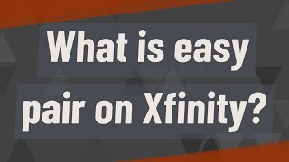 What is easy pair on Xfinity?