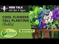 Seed Talk #49 - Cool Flowers Fall Planting Checklist