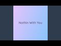 Nothin With You