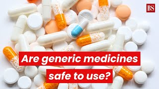 Explained: Are generic medicines safe to use?