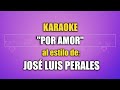 VLG Karaoke  (JOSÉ LUIS PERALES - POR AMOR) Mejor versión.