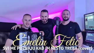 EMELIN FETIC - SVI ME POZNAJU KAD IM NESTO TREBA