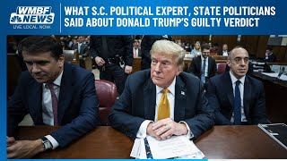 What S.C. political expert, state politicians said about Donald Trump’s guilty verdict