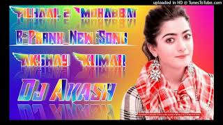 Filhaal 2 Mohabbat Akshay Kumar B_Prank_New Song (Hard Dholki Mix) Remix By DjAkash Official