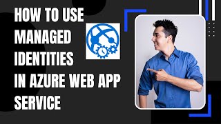 HOW TO USE MANAGED IDENTITIES IN AZURE APP SERVICE