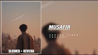 Musafir Song [Slowed + Reverb]  - Atif Aslam, Palak Muchhal || Broken Vibes ||